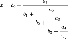 x = b_0 + \cfrac{a_1}{b_1 + \cfrac{a_2}{b_2 + \cfrac{a_3}{b_3 + \cfrac{a_4}{\ddots\,}}}}