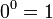 0^0 = 1\,