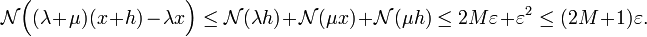 \mathcal N \Big((\lambda + \mu)(x+h)-\lambda x\Big)\le \mathcal N(\lambda h)+\mathcal N(\mu x)+\mathcal N(\mu h)\le 2M\varepsilon+\varepsilon^2\le (2M+1)\varepsilon.