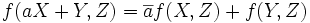 \ f(aX+Y,Z)=\overline{a}f(X,Z)+f(Y,Z)