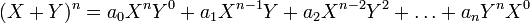 (X+Y)^n=a_0X^nY^0+a_1X^{n-1}Y+a_2X^{n-2}Y^2+\ldots+a_nY^nX^0\,