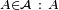 \scriptstyle\ A \in \mathcal{A}\ :\ A\,