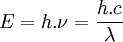 \displaystyle{E = h .\nu} = \frac{h . c}{\lambda}