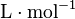 \mathrm{L \cdot mol^{-1}}