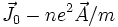 \vec{J}_0-ne^2\vec{A}/m