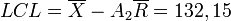 LCL = \overline{X} -A_2\overline{R} =132,15