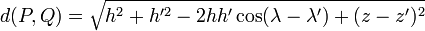 d(P, Q) = \sqrt{h^2 + h'^2 - 2 h h' \cos(\lambda - \lambda') + (z - z')^2}