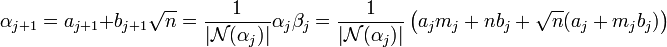 \alpha_{j+1} = a_{j+1} + b_{j+1} \sqrt n = \frac 1{|\mathcal N(\alpha_j)|} \alpha_j \beta_j=\frac 1{|\mathcal N(\alpha_j)|} \left( a_jm_j + nb_j + \sqrt n(a_j + m_jb_j)\right)\;