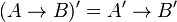 (A \to B)' = A' \to B'