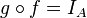 g\circ f=I_A