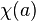 \chi(a)\,