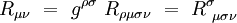 R_{\mu \nu} \ = \ g^{\rho \sigma} \ R_{\rho \mu \sigma \nu} \ = \ R^\sigma_{~ \mu \sigma \nu}