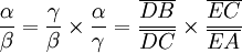  \frac {\alpha}{\beta}= \frac{\gamma}{\beta} \times \frac{\alpha}{\gamma} = \frac{\overline{DB}}{\overline{DC}}\times \frac{\overline{EC}}{\overline{EA}}