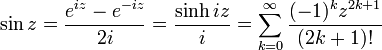 \sin z = \frac {e^{iz} - e^{-iz}} {2i} = \frac {\sinh iz} {i} = \sum _{k=0}^{\infty}{\frac {(-1)^k z^{2k+1}} {(2k+1)!}}