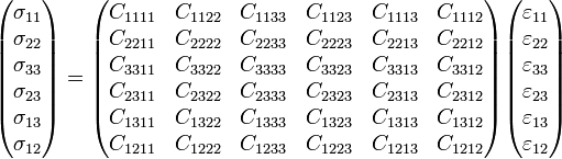  \begin{pmatrix} \sigma_{11} \\ \sigma_{22} \\ \sigma_{33} \\ \sigma_{23} \\ \sigma_{13} \\ \sigma_{12} \\ \end{pmatrix}= \begin{pmatrix} C_{1111} & C_{1122} & C_{1133} & C_{1123} & C_{1113} & C_{1112} \\ C_{2211} & C_{2222} & C_{2233} & C_{2223} & C_{2213} & C_{2212} \\ C_{3311} & C_{3322} & C_{3333} & C_{3323} & C_{3313} & C_{3312} \\ C_{2311} & C_{2322} & C_{2333} & C_{2323} & C_{2313} & C_{2312} \\ C_{1311} & C_{1322} & C_{1333} & C_{1323} & C_{1313} & C_{1312} \\ C_{1211} & C_{1222} & C_{1233} & C_{1223} & C_{1213} & C_{1212} \\ \end{pmatrix} \begin{pmatrix} \varepsilon_{11} \\ \varepsilon_{22} \\ \varepsilon_{33} \\ \varepsilon_{23} \\ \varepsilon_{13} \\ \varepsilon_{12} \\ \end{pmatrix} 