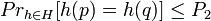 Pr_{h \in H} [h(p) = h(q)] \le P_2 