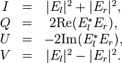  \begin{matrix} I &=&|E_l|^2+|E_r|^2, \\ Q&=&2\mbox{Re}(E_l^*E_r),    \\ U & = &-2\mbox{Im}(E_l^*E_r),   \\ V & =&|E_l|^2-|E_r|^2. \\ \end{matrix} 