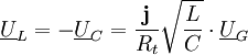 \underline U_L = -\underline U_C = \frac{\mathbf{j}}{R_t} \sqrt{\frac{L}{C}} \cdot  \underline U_G \,