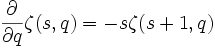 \frac {\partial} {\partial q} \zeta (s,q) = -s\zeta(s+1,q)\,
