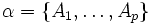 \alpha = \{A_1, \dots, A_p\}