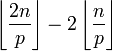 \left \lfloor \frac {2n} {p} \right \rfloor - 2\left \lfloor \frac {n} {p} \right \rfloor