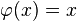 \varphi(x) = x \,\!