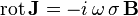  \mathrm{rot} \, \mathbf{J} = - i \, \omega \, \sigma \, \mathbf{B} 