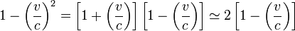 1 - \left(\frac{v}{c}\right)^2=\left[1+\left(\frac{v}{c}\right)\right]\left[1 - \left(\frac{v}{c}\right)\right]\simeq 2 \left[1 - \left(\frac{v}{c}\right)\right]
