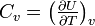 C_v = \left( \tfrac{\partial U}{\partial T} \right)_v~