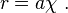  r = a \chi\ .