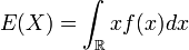 E(X) = \int_{\mathbb{R}} x f(x) dx