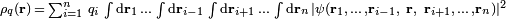 \scriptstyle \rho_q(\mathbf r)\, = \,\sum_{i=1}^n \,q_i\, \int \mathrm{d}\mathbf{r}_1\,\ldots\,\int \mathrm{d}\mathbf{r}_{i-1}\,\int \mathrm{d}\mathbf{r}_{i+1}\,\ldots\, \int \mathrm{d}\mathbf{r}_n\, |\psi(\mathbf{r}_1,\,\ldots\,,\mathbf{r}_{i-1}, \ \mathbf{r},\ \mathbf{r}_{i+1},\, \ldots\,,\mathbf{r}_n)|^2