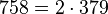  758=2 \cdot  379