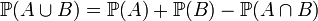\begin{align} \mathbb{P}(A\cup B) & = \mathbb{P}(A)+\mathbb{P}(B)-\mathbb{P}(A\cap B) \\ \end{align}