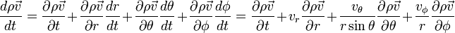 \frac{d\rho\vec{v}}{dt} = \frac{\partial\rho\vec{v}}{\partial t} + \frac{\partial\rho\vec{v}}{\partial r}\frac{d r}{d t} + \frac{\partial\rho\vec{v}}{\partial \theta}\frac{d \theta}{d t} + \frac{\partial\rho\vec{v}}{\partial \phi}\frac{d \phi}{d t} = \frac{\partial\rho\vec{v}}{\partial t} + v_r\frac{\partial\rho\vec{v}}{\partial r} + \frac{v_\theta}{r \sin\theta}\frac{\partial\rho\vec{v}}{\partial \theta} + \frac{v_\phi}{r}\frac{\partial\rho\vec{v}}{\partial \phi}