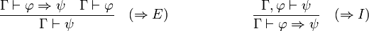 \frac{\Gamma\vdash\varphi\Rightarrow\psi\quad\Gamma\vdash\varphi}{\Gamma\vdash\psi}\quad(\Rightarrow E)\qquad\qquad\qquad \frac{\Gamma,\varphi\vdash\psi}{\Gamma\vdash\varphi\Rightarrow\psi}\quad (\Rightarrow I)