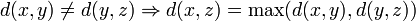 d(x,y) \ne d(y,z) \Rightarrow d(x,z)= \max(d(x,y),d(y,z))