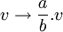 \ v \to \frac{a}{b}.v 