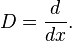 D = \frac{d}{dx} .
