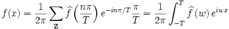 f(x)=\frac{1}{2\pi}\sum_{\mathbf{Z}}\widehat{f}\left(\frac{n\pi}{T}\right)e^{-in\pi/T}\frac{\pi}{T}=\frac{1}{2\pi}\int_{-T}^T\widehat{f}\left(w\right)e^{iwx}