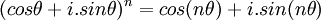 ( cos \theta + i.sin \theta )^n = cos ( n \theta ) + i.sin ( n \theta ) \,
