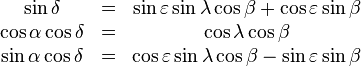 \begin{matrix} \sin \delta &=&  \sin \varepsilon \sin \lambda \cos \beta + \cos \varepsilon \sin \beta \\ \cos \alpha \cos \delta &=&  \cos \lambda \cos \beta \\ \sin \alpha \cos \delta &=&  \cos \varepsilon \sin \lambda \cos \beta - \sin \varepsilon \sin \beta  \end{matrix}