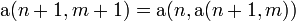 \textrm{a}(n+1, m+1) = \textrm{a}(n, \textrm{a}(n+1, m))\,