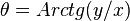 \theta = Arctg( y / x ) \,