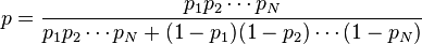 p = \frac{p_1 p_2 \cdots p_N}{p_1 p_2 \cdots p_N + (1 - p_1) (1 - p_2) \cdots (1 - p_N)}