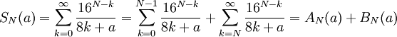 S_N(a)=\sum_{k=0}^\infty \frac{16^{N-k}}{8k+a}=\sum_{k=0}^{N-1} \frac{16^{N-k}}{8k+a}+\sum_{k=N}^ \infty \frac{16^{N-k}}{8k+a} = A_N(a) + B_N(a)