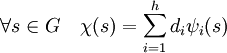 \forall s \in G\quad  \chi(s) = \sum_{i=1}^h d_i \psi_i(s)