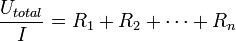 \frac {U_{total}}{I} = R_1 + R_2 + \cdots + R_n