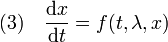 (3)\quad \frac {\mathrm dx}{\mathrm dt} = f(t,\lambda, x)