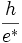 \frac{h}{e^*}